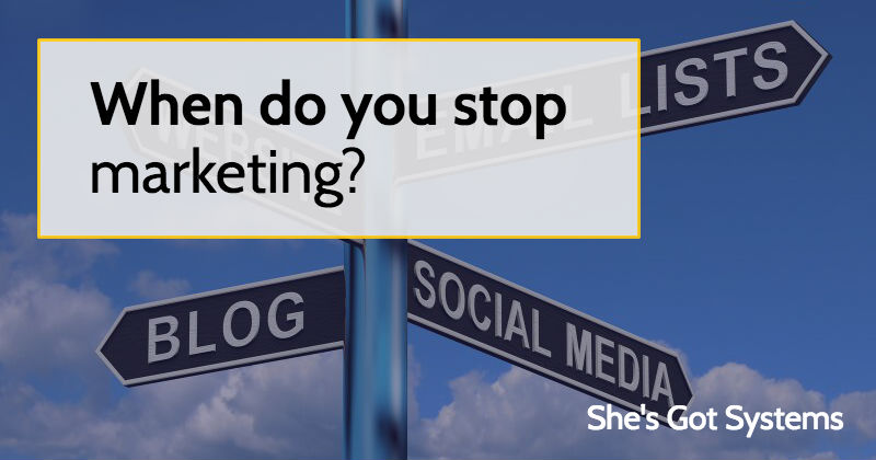 When do you stop marketing?