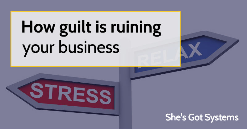 How guilt is ruining your business