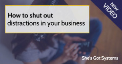 How to shut out distractions in your business new video