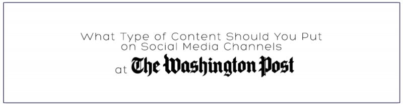 What Type of Content Should You Put on Social Media Channels at The Washington Post