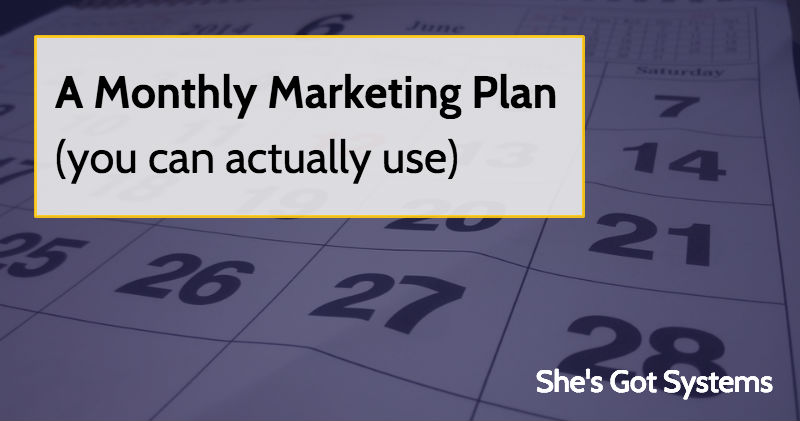 A Monthly Marketing Plan (you can actually use)
