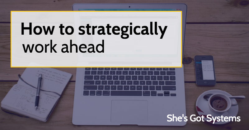 How to strategically work ahead