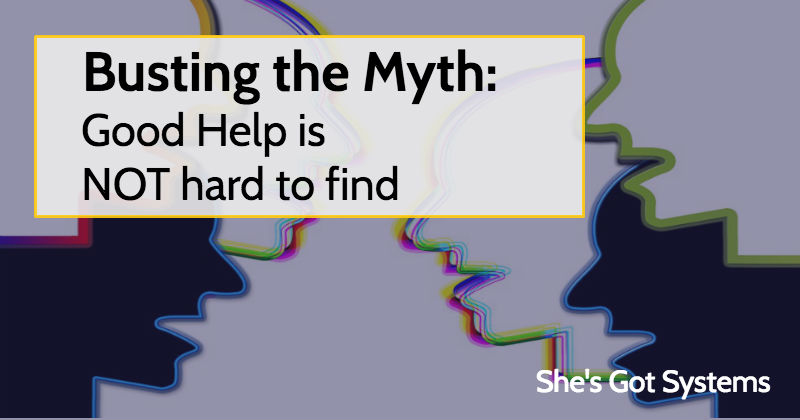 Busting the Myth: Good Help is NOT hard to find