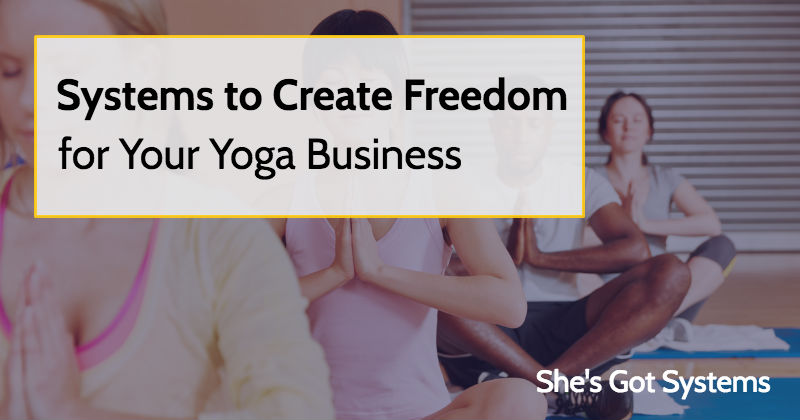 Systems to Create Freedom for Your Yoga Business