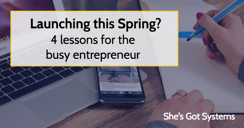 Launching this Spring? 4 Lessons for the busy entrepreneur