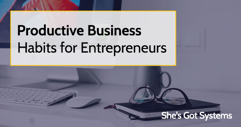 Productive Business Habits for Entrepreneurs