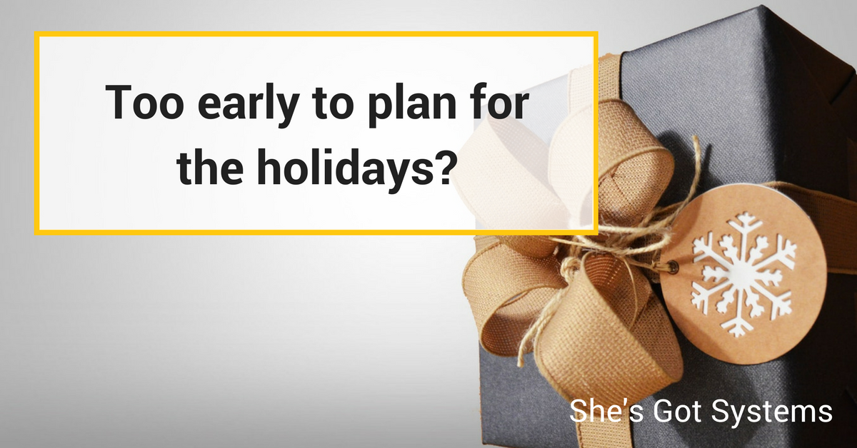 Too early to plan for the holidays?
