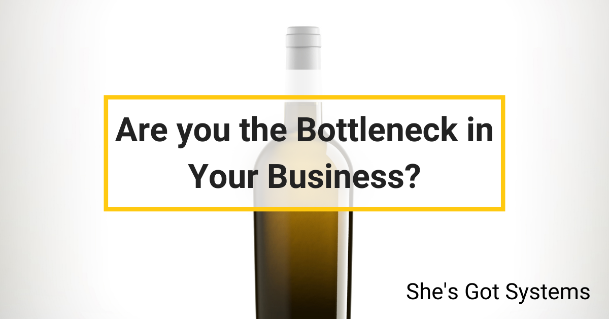 Are you the Bottleneck in Your Business?